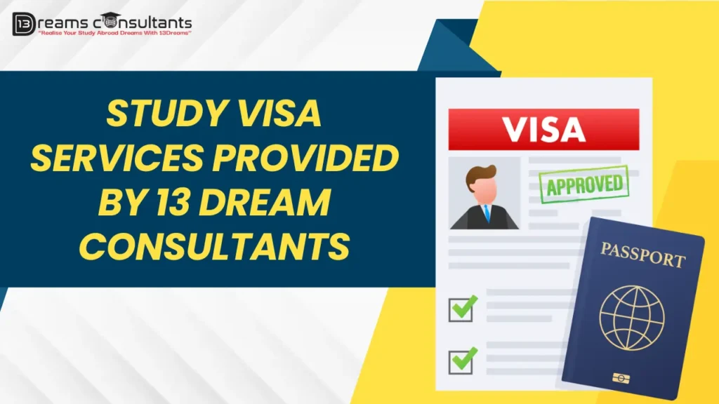 Study Visa Services Provided by 13 Dream Consultants