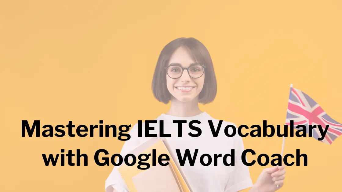 Integrating Google Word Coach into Your Study Visa Exam Prep